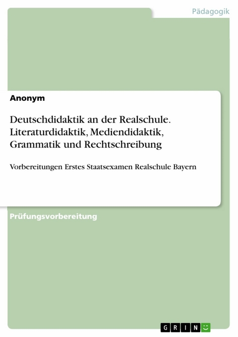 Deutschdidaktik an der Realschule. Literaturdidaktik, Mediendidaktik, Grammatik und Rechtschreibung