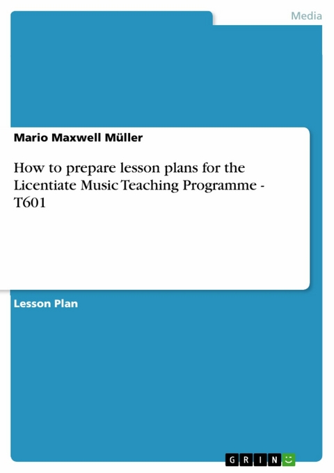 How to prepare lesson plans for the Licentiate Music Teaching Programme - T601 - Mario Maxwell Müller