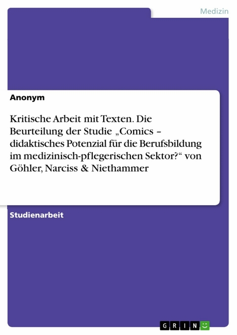 Kritische Arbeit mit Texten. Die Beurteilung der Studie „Comics – didaktisches Potenzial für die Berufsbildung im medizinisch-pflegerischen Sektor?“ von Göhler, Narciss & Niethammer