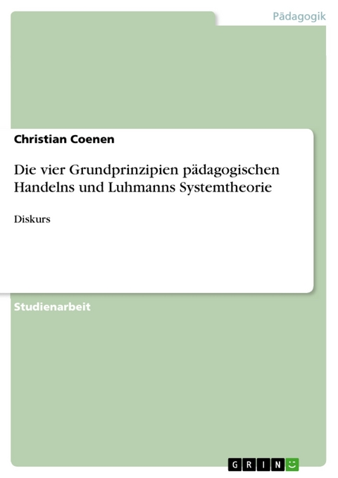 Die vier Grundprinzipien pädagogischen Handelns und Luhmanns Systemtheorie - Christian Coenen