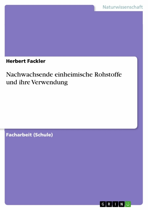 Nachwachsende einheimische Rohstoffe und ihre Verwendung - Herbert Fackler