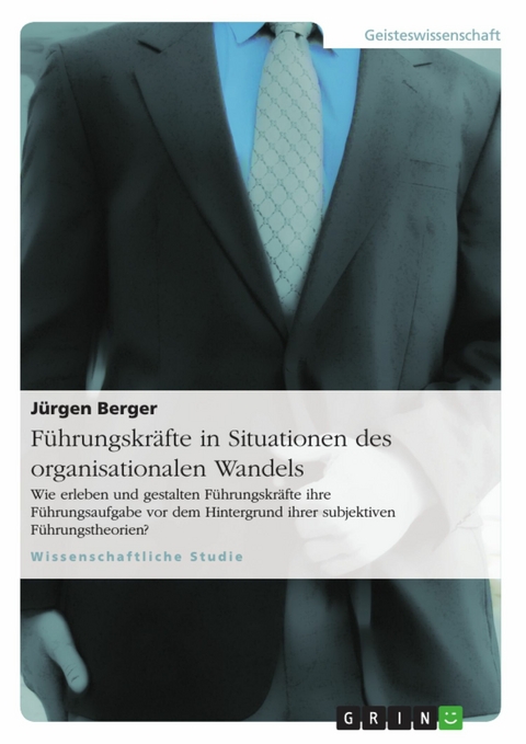 Führungskräfte in Situationen des organisationalen Wandels - Jürgen Berger