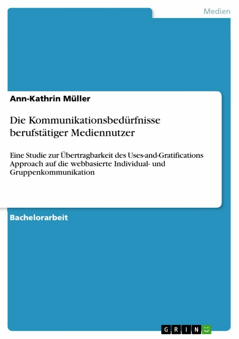 Die Kommunikationsbedürfnisse berufstätiger Mediennutzer - Ann-Kathrin Müller