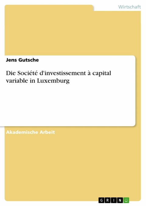 Die Société d'investissement à capital variable in Luxemburg - Jens Gutsche