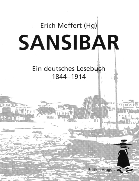 Sansibar- Ein deutsches Lesebuch 1844 bis 1914 - 