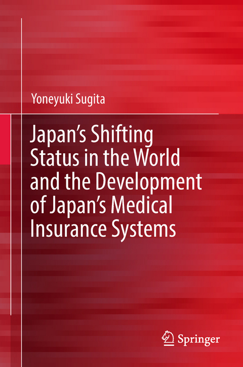 Japan's Shifting Status in the World and the Development of Japan's Medical Insurance Systems - Yoneyuki Sugita