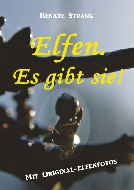 Elfen. Es gibt sie! - Renate Strang