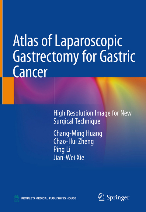 Atlas of Laparoscopic Gastrectomy for Gastric Cancer - Chang-ming Huang, Chao-Hui Zheng, Ping Li, Jian-Wei Xie