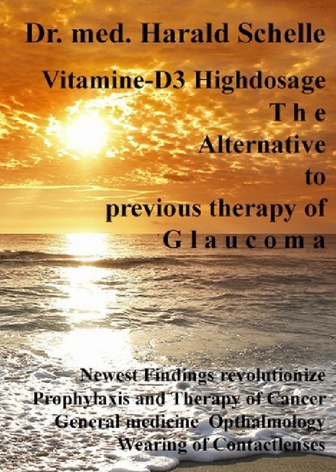 Vitamin D3 The Alternative to previous therapy of glaucoma - Dr.med. Harald Schelle