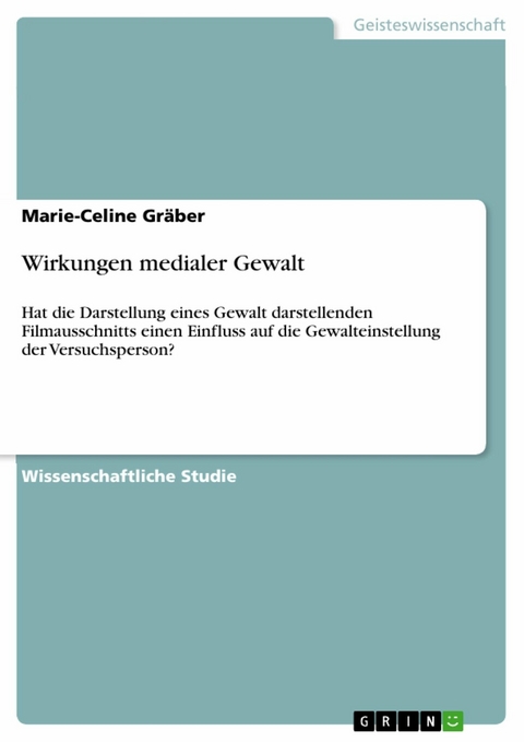 Wirkungen medialer Gewalt - Marie-Celine Gräber