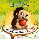 Tief im Wald ... nascht der kleine Igel - Susanne Weber