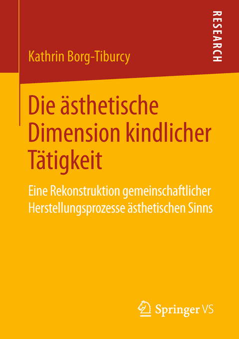 Die ästhetische Dimension kindlicher Tätigkeit - Kathrin Borg-Tiburcy