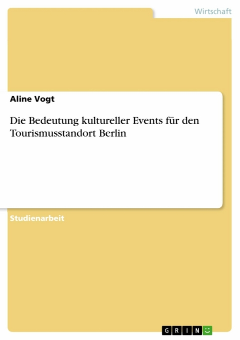 Die Bedeutung kultureller Events für den Tourismusstandort Berlin - Aline Vogt