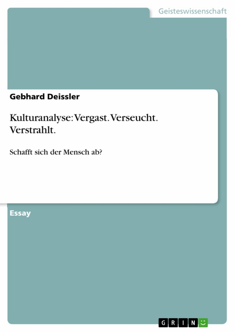 Kulturanalyse: Vergast. Verseucht. Verstrahlt. - Gebhard Deissler