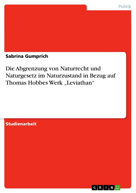 Die Abgrenzung von Naturrecht und Naturgesetz im Naturzustand in Bezug auf Thomas Hobbes Werk „Leviathan“ - Sabrina Gumprich
