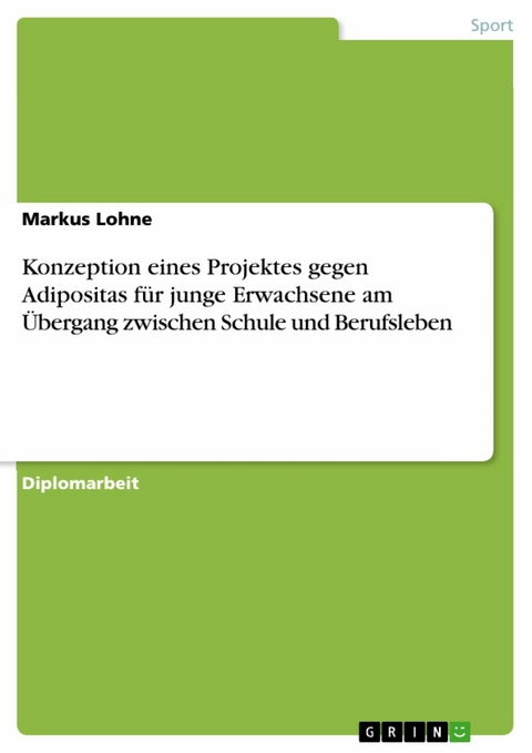 Konzeption eines Projektes gegen Adipositas für junge Erwachsene am Übergang zwischen Schule und Berufsleben - Markus Lohne