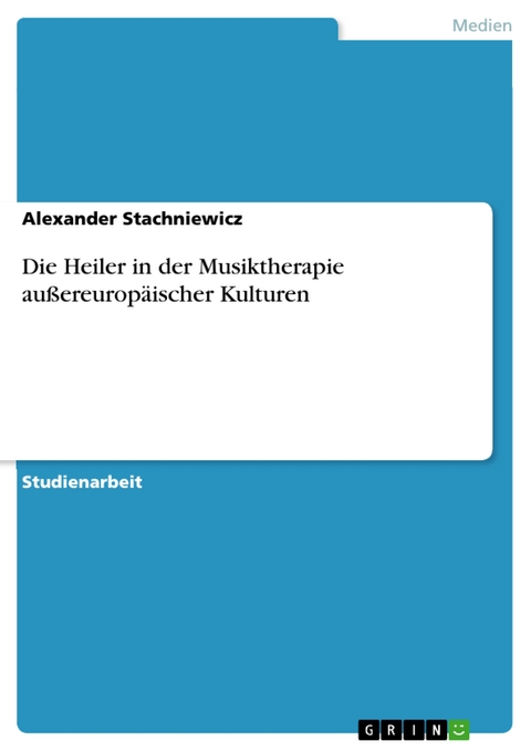 Die Heiler in der Musiktherapie außereuropäischer Kulturen - Alexander Stachniewicz