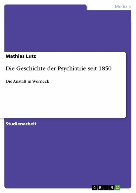 Die Geschichte der Psychiatrie seit 1850 - Mathias Lutz