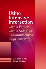 Using Intensive Interaction with a Person with a Social or Communicative Impairment - Graham Firth, Mark Barber