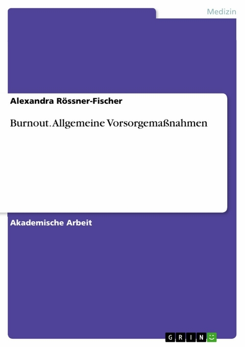 Burnout. Allgemeine Vorsorgemaßnahmen - Alexandra Rössner-Fischer