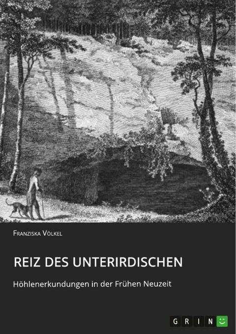 Reiz des Unterirdischen. Höhlenerkundungen in der Frühen Neuzeit - Franziska Völkel