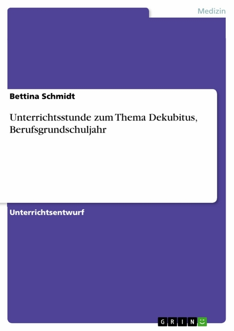 Unterrichtsstunde zum Thema Dekubitus, Berufsgrundschuljahr - Bettina Schmidt