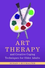 Art Therapy and Creative Coping Techniques for Older Adults -  Susan Buchalter
