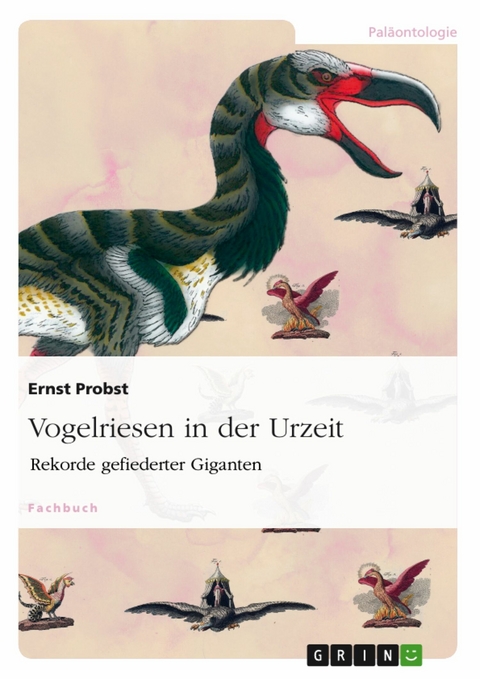 Vogelriesen in der Urzeit -  Ernst Probst