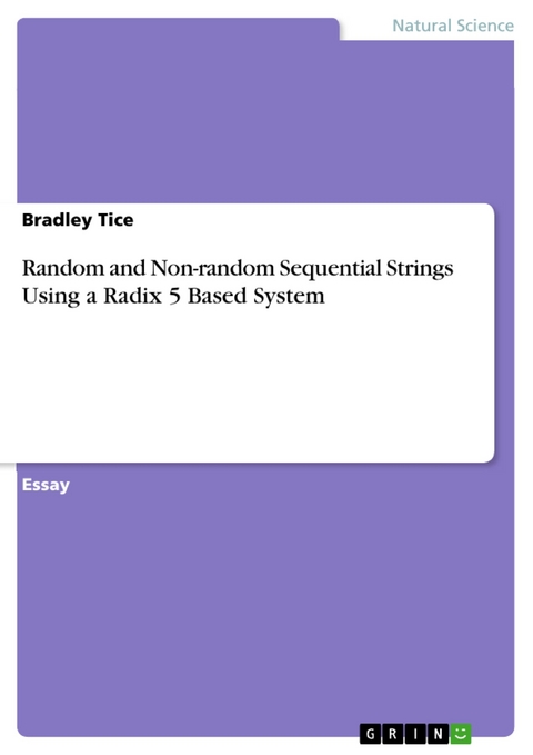 Random and Non-random Sequential Strings Using a Radix 5 Based System -  Bradley Tice