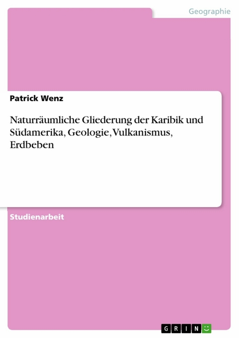 Naturräumliche Gliederung der Karibik und Südamerika,  Geologie, Vulkanismus, Erdbeben - Patrick Wenz