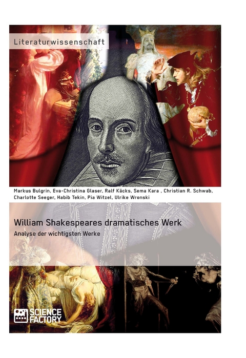 William Shakespeares dramatisches Werk - Ch. Schwab, C. Seeger, S. Kara, R. Käcks, M. Bulgrin, U. Wronski, H. Tekin, E.-Ch. Glaser, P. Witzel