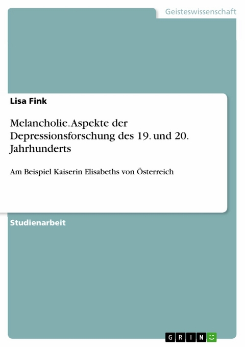 Melancholie. Aspekte der Depressionsforschung des 19. und 20. Jahrhunderts - Lisa Fink