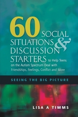 60 Social Situations and Discussion Starters to Help Teens on the Autism Spectrum Deal with Friendships, Feelings, Conflict and More -  Lisa Timms