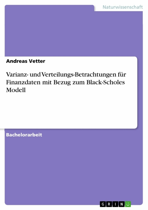 Varianz- und Verteilungs-Betrachtungen für Finanzdaten mit Bezug zum Black-Scholes Modell - Andreas Vetter