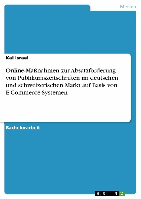 Online-Maßnahmen zur Absatzförderung von Publikumszeitschriften im deutschen und schweizerischen Markt auf Basis von E-Commerce-Systemen -  Kai Israel