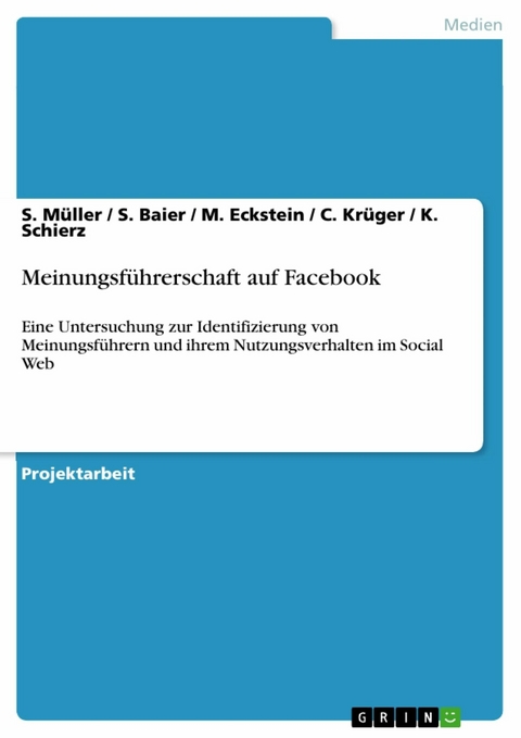 Meinungsführerschaft auf Facebook - S. Müller, S. Baier, M. Eckstein, C. Krüger, K. Schierz