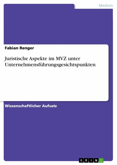 Juristische Aspekte im MVZ unter Unternehmensführungsgesichtspunkten - Fabian Renger