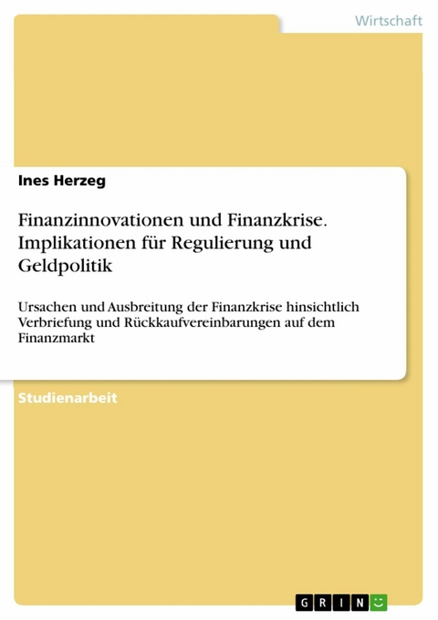 Finanzinnovationen und Finanzkrise. Implikationen für Regulierung und Geldpolitik - Ines Herzeg