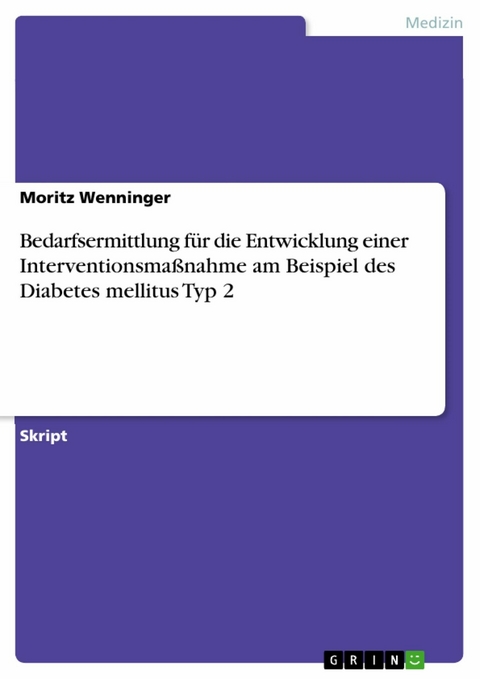 Bedarfsermittlung für die Entwicklung einer Interventionsmaßnahme am Beispiel des Diabetes mellitus Typ 2 - Moritz Wenninger
