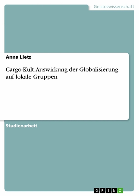 Cargo-Kult. Auswirkung der Globalisierung auf lokale Gruppen - Anna Lietz