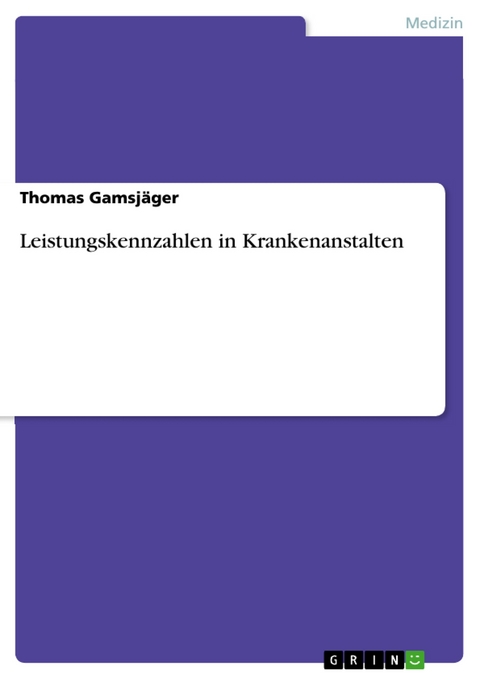 Leistungskennzahlen in Krankenanstalten - Thomas Gamsjäger