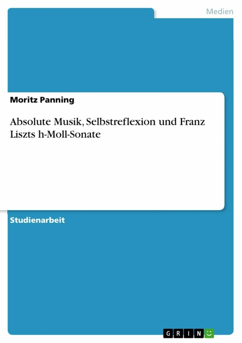 Absolute Musik, Selbstreflexion und Franz Liszts h-Moll-Sonate - Moritz Panning