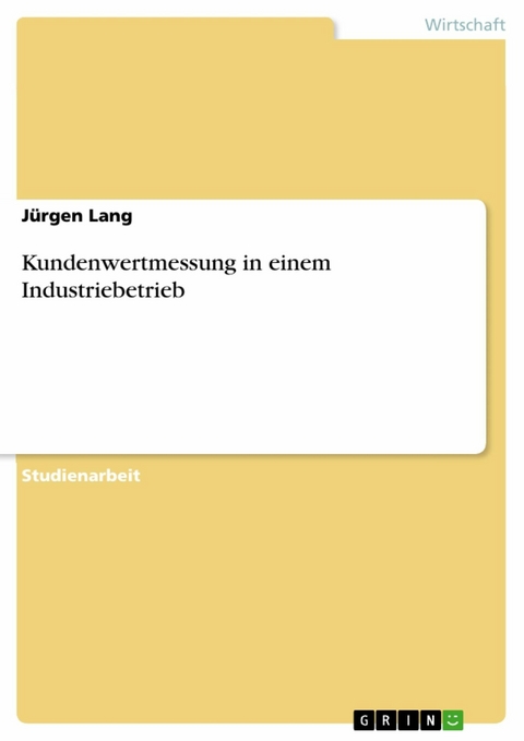 Kundenwertmessung in einem Industriebetrieb - Jürgen Lang