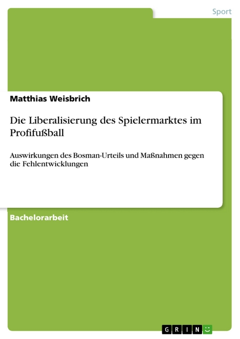 Die Liberalisierung des Spielermarktes im Profifußball -  Matthias Weisbrich