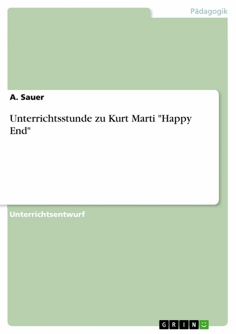 Unterrichtsstunde zu Kurt Marti "Happy End" - A. Sauer