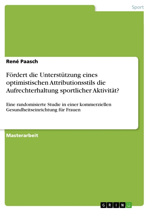 Fördert die Unterstützung eines optimistischen Attributionsstils die Aufrechterhaltung sportlicher Aktivität? - René Paasch