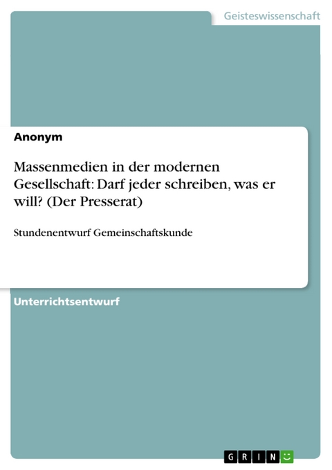 Massenmedien in der modernen Gesellschaft: Darf jeder schreiben, was er will? (Der Presserat)