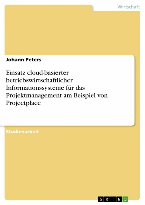 Einsatz cloud-basierter betriebswirtschaftlicher Informationssysteme für das Projektmanagement am Beispiel von Projectplace - Johann Peters