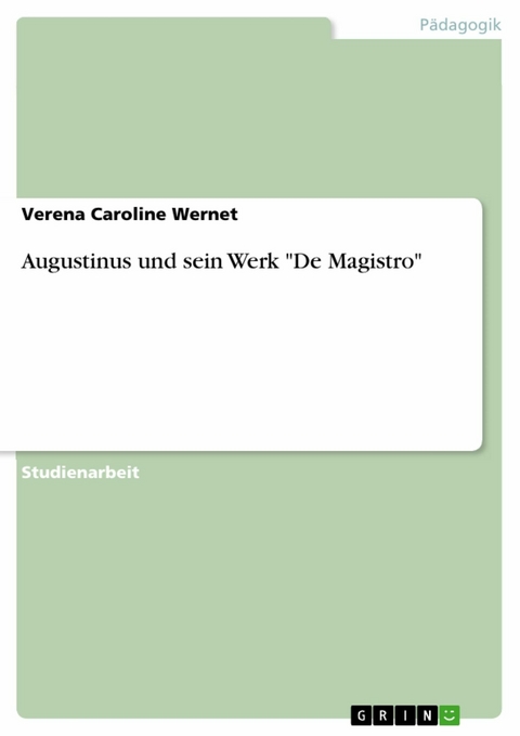 Augustinus und sein Werk "De Magistro" - Verena Caroline Wernet