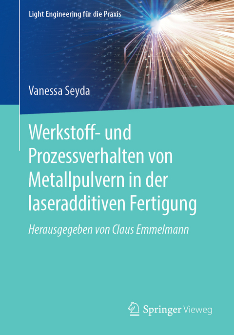 Werkstoff- und Prozessverhalten von Metallpulvern in der laseradditiven Fertigung - Vanessa Seyda